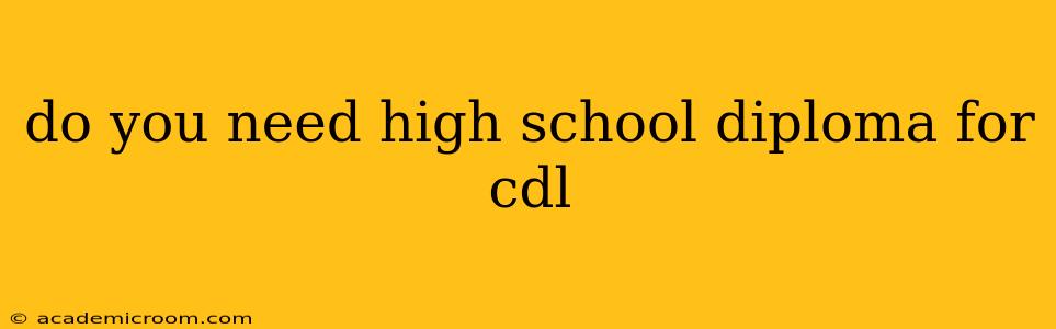 do you need high school diploma for cdl