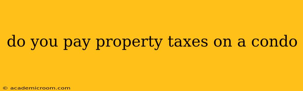 do you pay property taxes on a condo