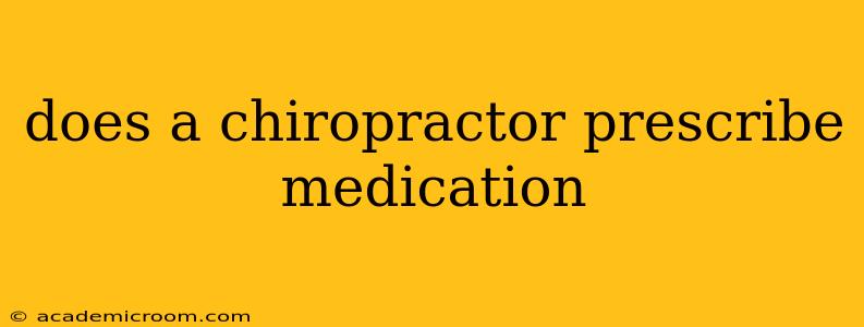 does a chiropractor prescribe medication
