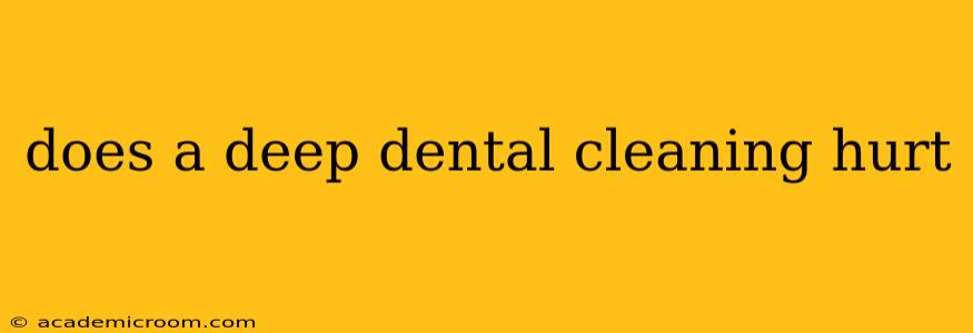 does a deep dental cleaning hurt