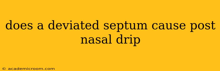 does a deviated septum cause post nasal drip