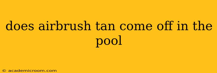 does airbrush tan come off in the pool