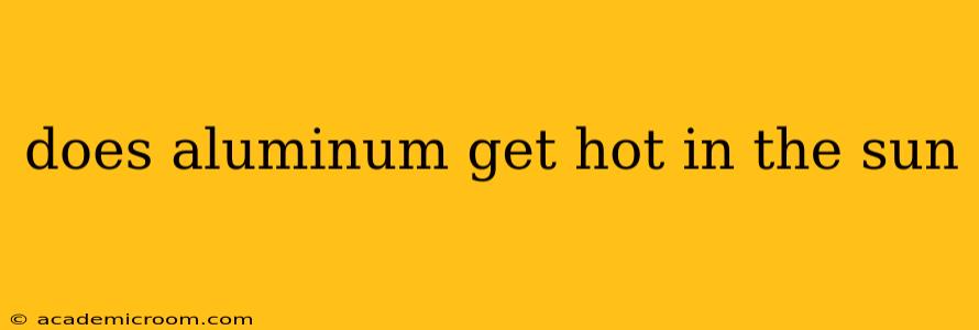 does aluminum get hot in the sun