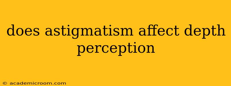 does astigmatism affect depth perception