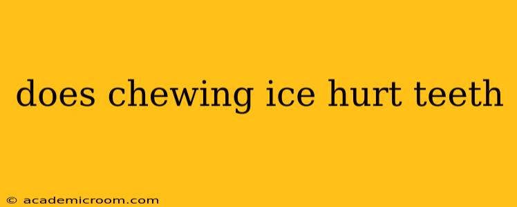 does chewing ice hurt teeth