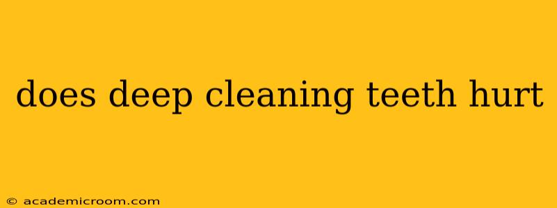 does deep cleaning teeth hurt