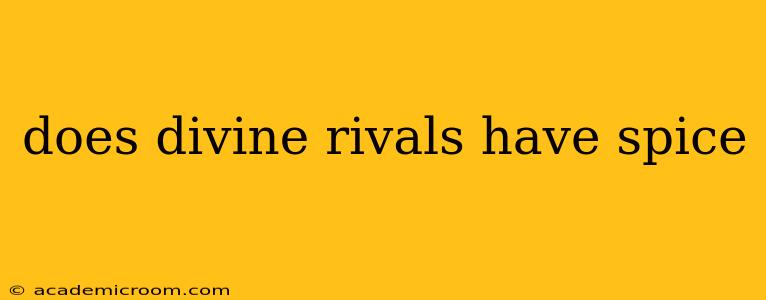 does divine rivals have spice