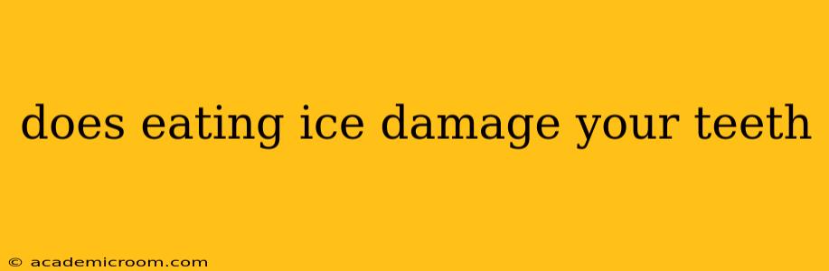 does eating ice damage your teeth