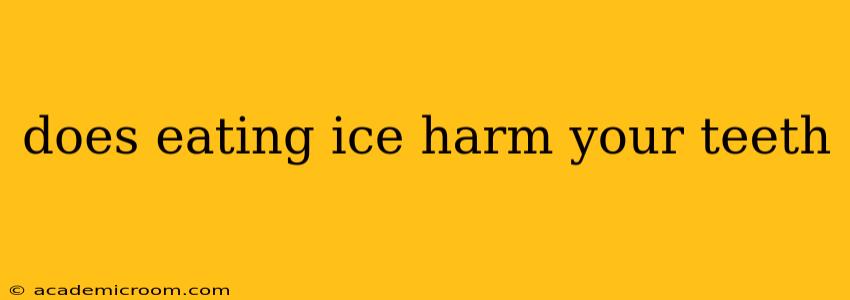 does eating ice harm your teeth