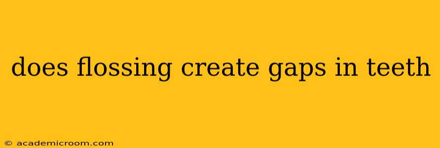 does flossing create gaps in teeth