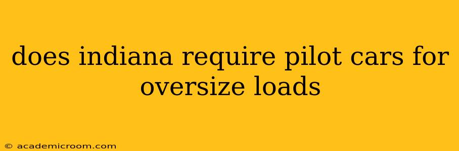 does indiana require pilot cars for oversize loads