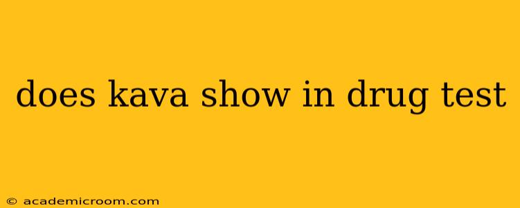 does kava show in drug test