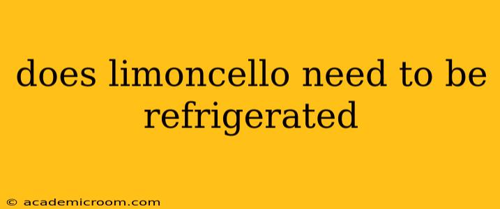 does limoncello need to be refrigerated