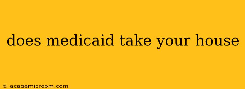 does medicaid take your house