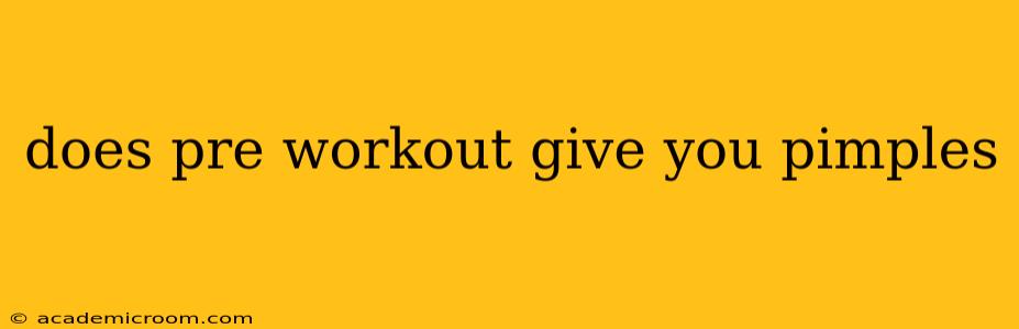 does pre workout give you pimples