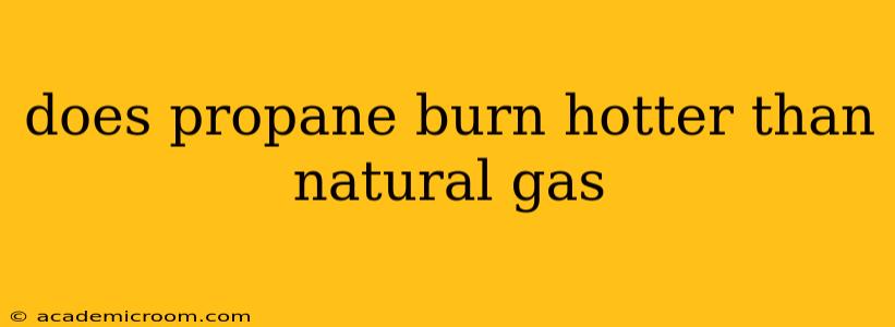 does propane burn hotter than natural gas