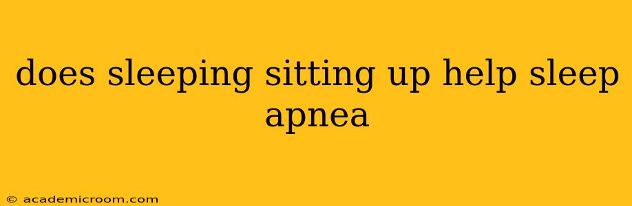 does sleeping sitting up help sleep apnea