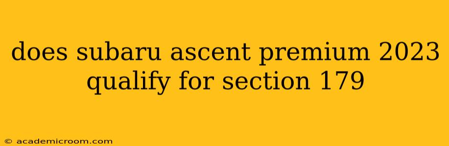 does subaru ascent premium 2023 qualify for section 179