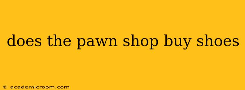 does the pawn shop buy shoes