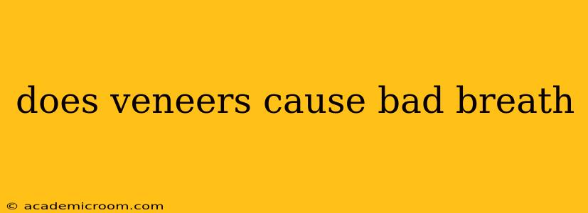does veneers cause bad breath