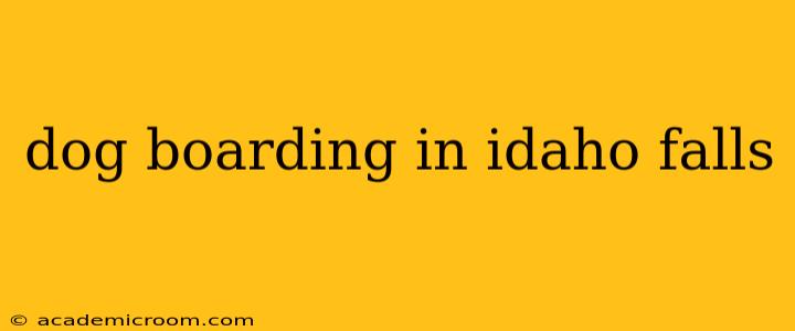 dog boarding in idaho falls