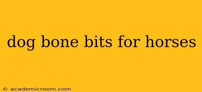 dog bone bits for horses