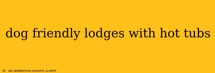 dog friendly lodges with hot tubs