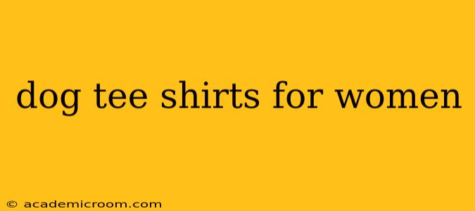 dog tee shirts for women