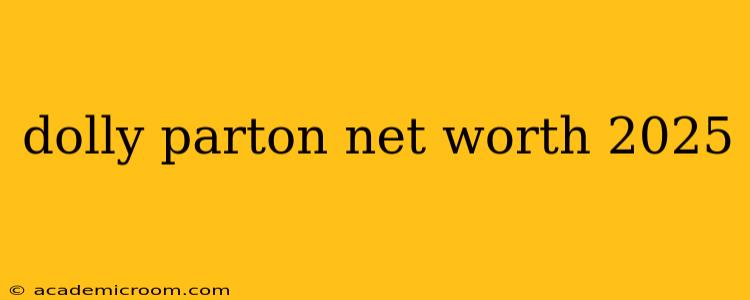 dolly parton net worth 2025