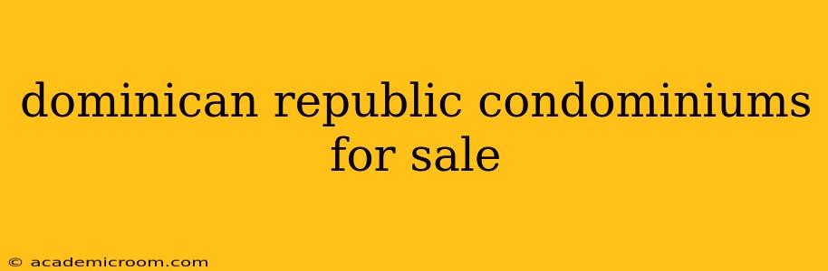 dominican republic condominiums for sale