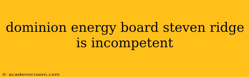 dominion energy board steven ridge is incompetent