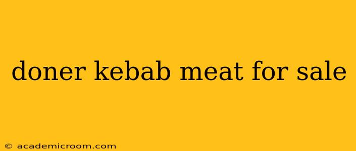 doner kebab meat for sale