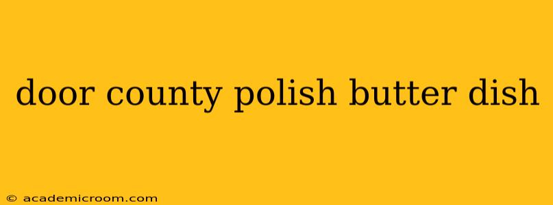 door county polish butter dish