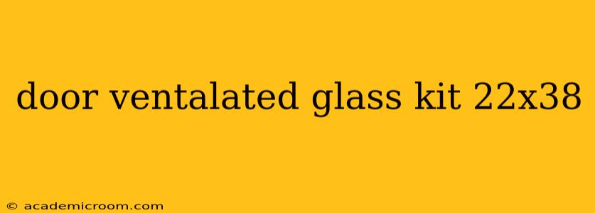 door ventalated glass kit 22x38