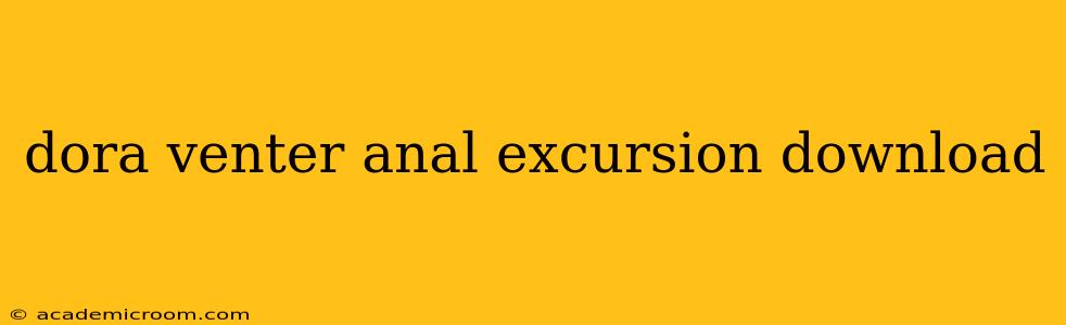 dora venter anal excursion download