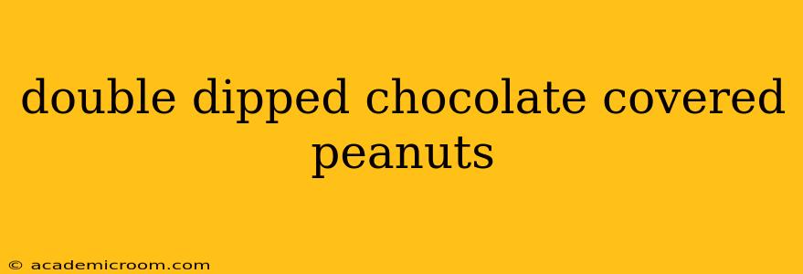 double dipped chocolate covered peanuts