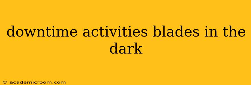 downtime activities blades in the dark