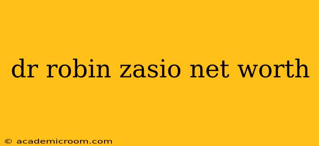 dr robin zasio net worth