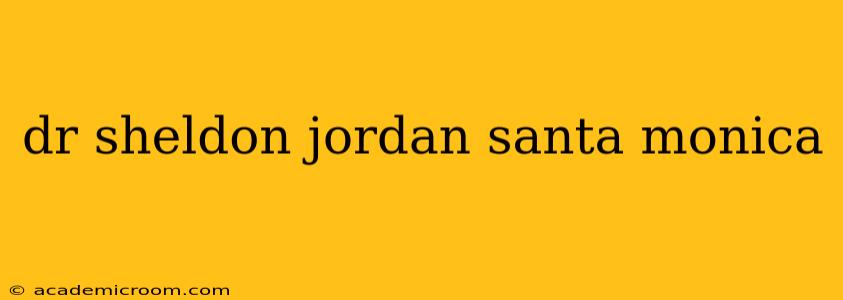 dr sheldon jordan santa monica