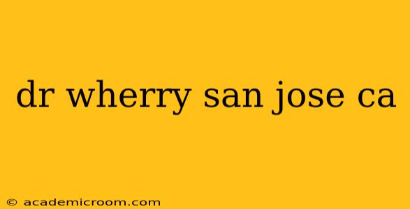 dr wherry san jose ca