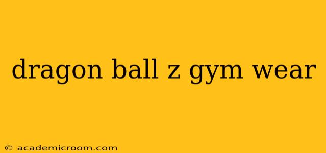 dragon ball z gym wear