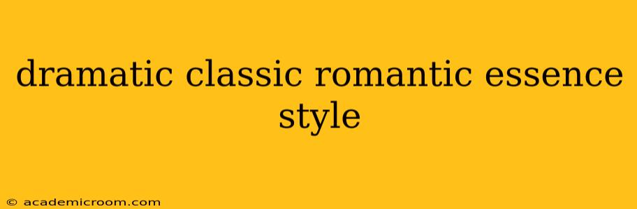 dramatic classic romantic essence style
