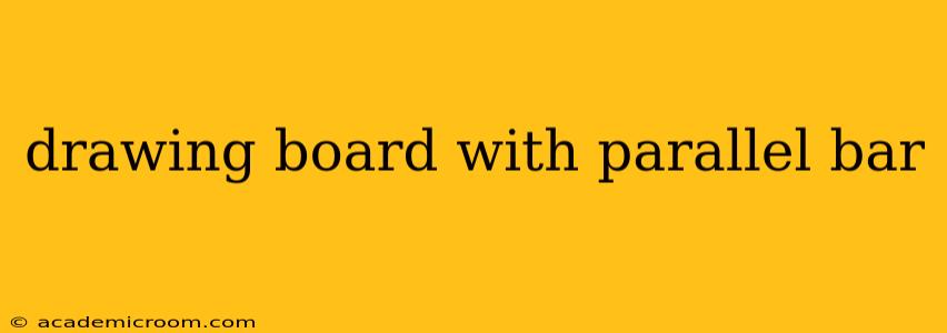 drawing board with parallel bar
