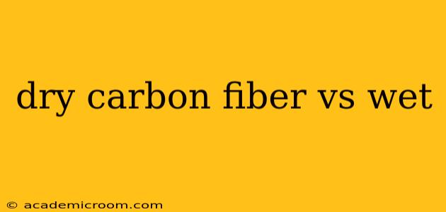 dry carbon fiber vs wet