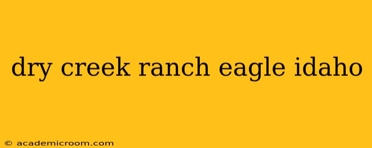 dry creek ranch eagle idaho