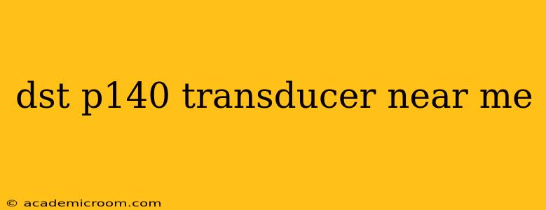 dst p140 transducer near me