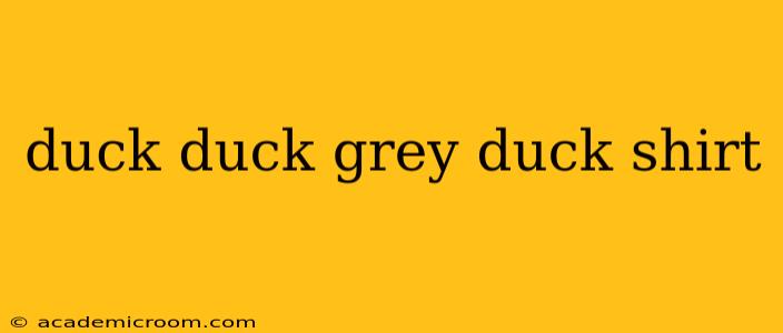 duck duck grey duck shirt