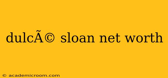 dulcÃ© sloan net worth