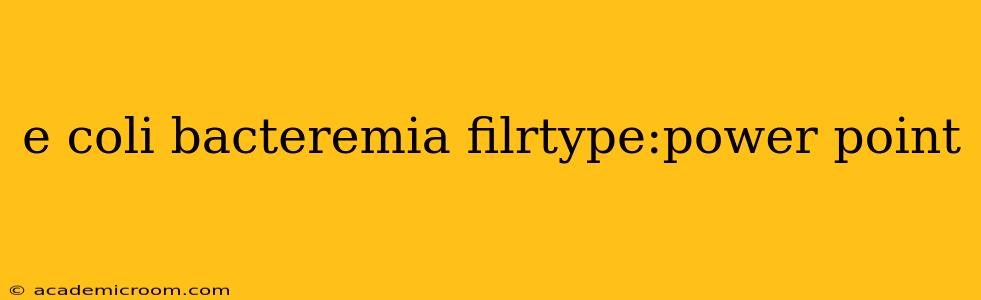 e coli bacteremia filrtype:power point