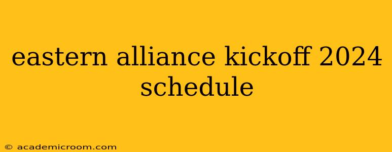 eastern alliance kickoff 2024 schedule